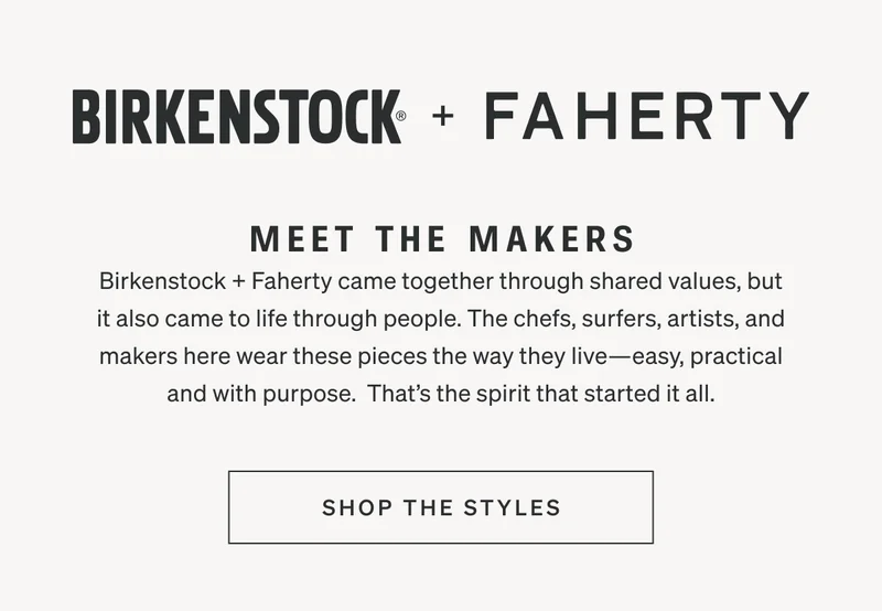 Faherty + Birkenstock: Meet the Makers