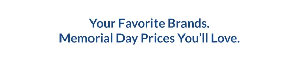 Your Favorite Brands. Memorial Day Prices You`ll Love