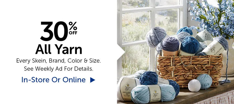 30% Off All Yarn - Every Skein, Brand, Color & Size.
