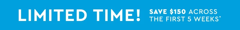 Get 150 off across your first 5 weeks