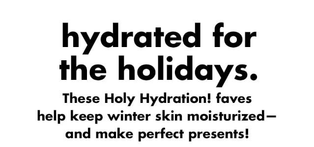 These Holy Hydration! faves help keep winter skin moisturized— and make perfect presents!