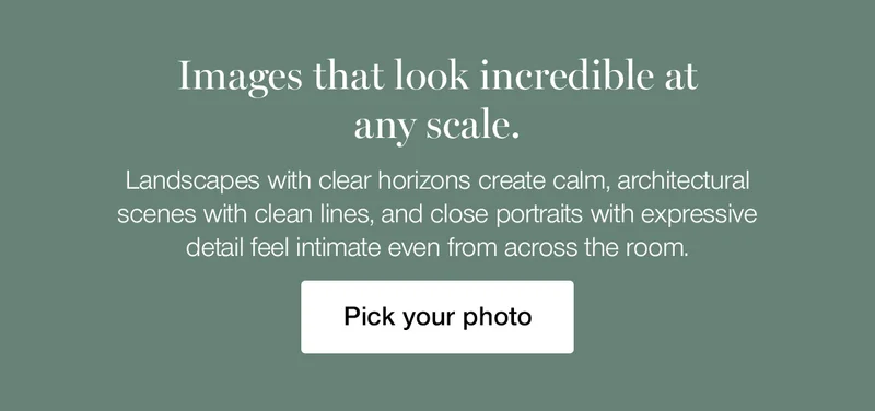 Images that look incredible at any scale. Landscapes with clear horizons create calm, architectural scenes with clean lines, and close portraits with expressive detail feel intimate even from across the room.