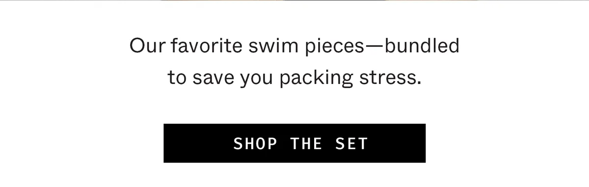 Our favorite swim pieces—bundled to save you packing stress.