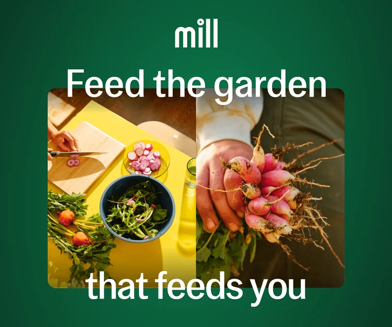 Mill: Feed the garden that feeds you
