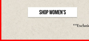 SHOP  WOMEN'S | **Exclusions Apply.