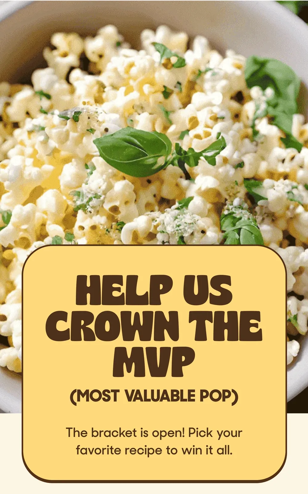 Help Us Crown the MVP  (Most Valuable Pop) The bracket is open! Pick your favorite recipe to win it all.