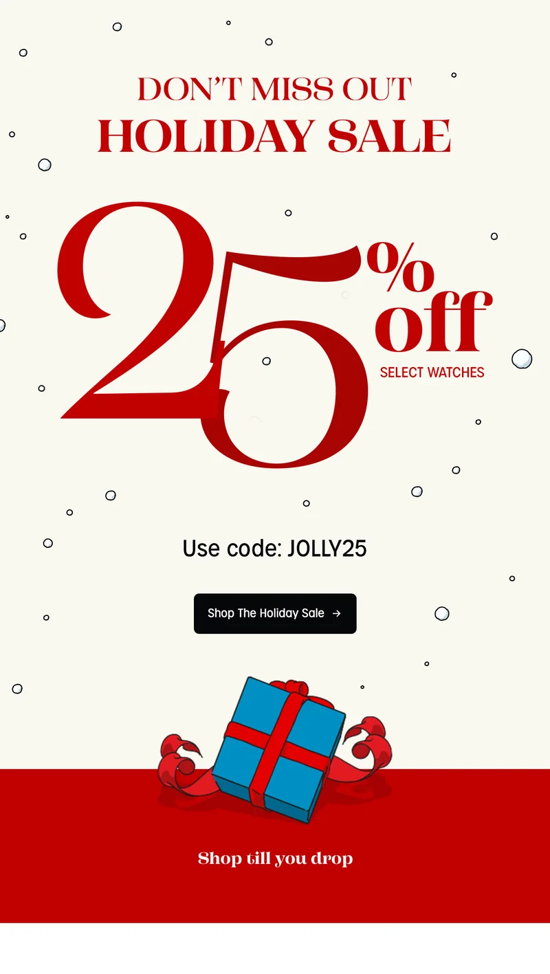 DON'T MISS OUT HOLIDAY SALE | 25% off SELECT WATCHES | Use code: discount code | Shop The Holiday Sale | Shop till you drop