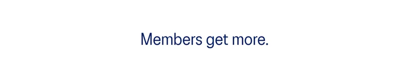 Members get more.