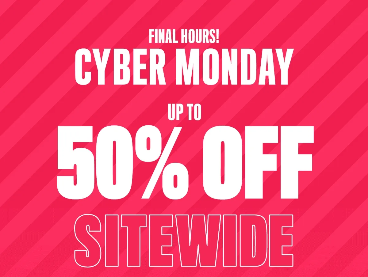 FINAL HOURS! UP TO 50% OFF SITEWIDE