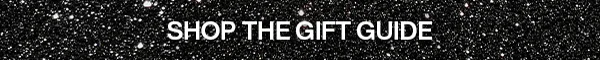 SHOP THE GIFT GUIDE