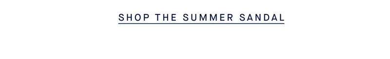 SHOP THE SUMMER SANDAL SHOP THE SUMMER SANDAL
