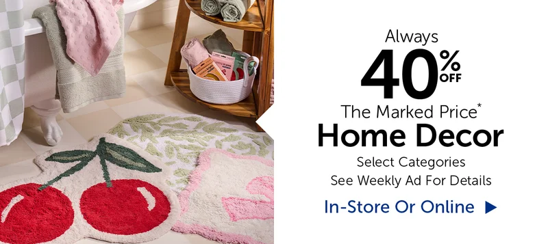 Alway 40% Off The Marked Price* - Home Decor - Select Categories