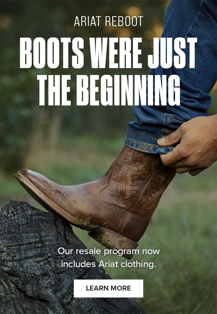 ARIAT REBOOT. BOOTS WERE JUST THE BEGINNING | LEARN MORE