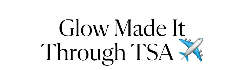 Glow made it through TSA ✈️