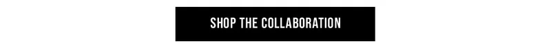 Shop The Collaboration