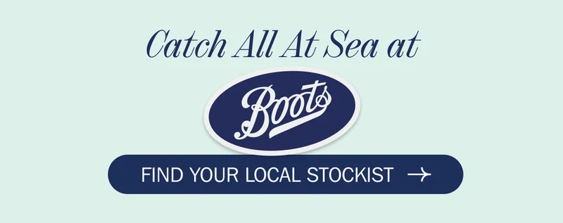 Catch All At Sea at Boots | FIND YOUR LOCAL STOCKIST
