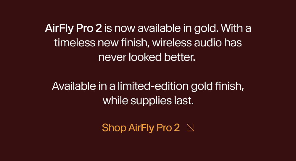 AirFly Pro 2 is now available in gold. With a timeless new finish, wireless audio has never looked better.