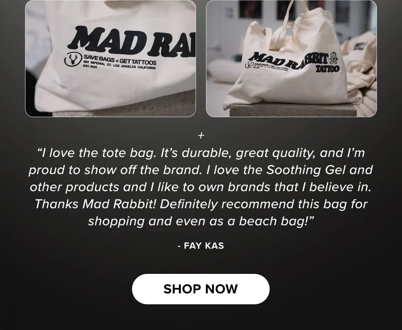 + “I love the tote bag. It’s durable, great quality, and I’m proud to show off the brand. I love the Soothing Gel and other products and I like to own brands that I believe in. Thanks Mad Rabbit! Definitely recommend this bag for shopping and even as a beach bag!” - fay kas | shop now