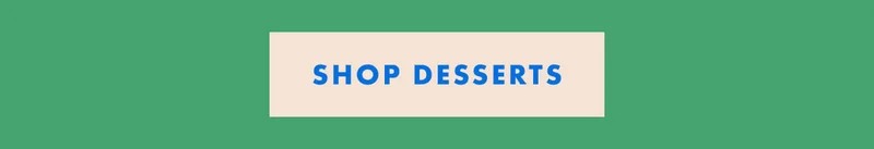Shop All Desserts Shop All Desserts