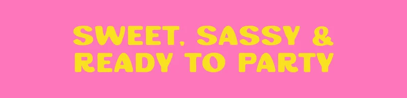 Sweet, Sassy & Ready to Party Sweet, Sassy & Ready to Party