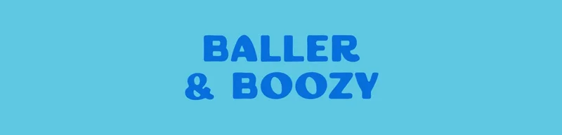 Baller & Boozy Baller & Boozy