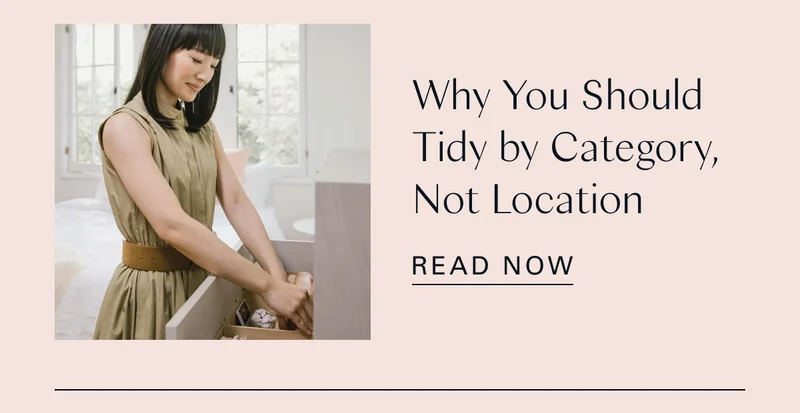Why You Should Tidy by Category, Not Location