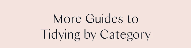 More Guides to Tidying by Category