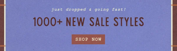 just dropped and going fast! 1000+ new sale styles, shop now