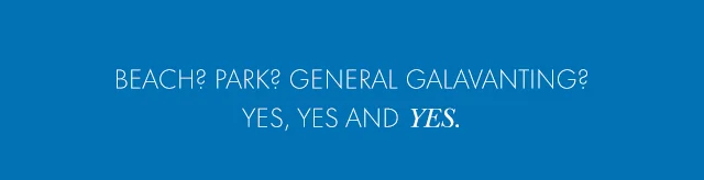 Beach? Park? General galavanting?