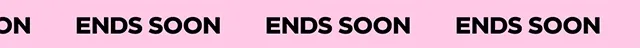 ENDS SOON