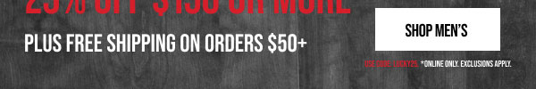 25% off $150+ Shop Men's