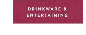 drinkware & entertaining