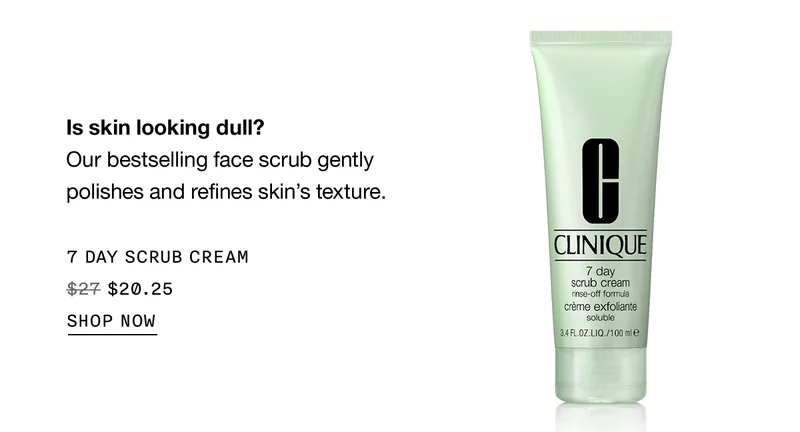 Is skin looking dull? Our bestselling face scrub gently polishes and refines skin's texture. 7 DAY SCRUB CREAM $20.25 SHOP NOW
