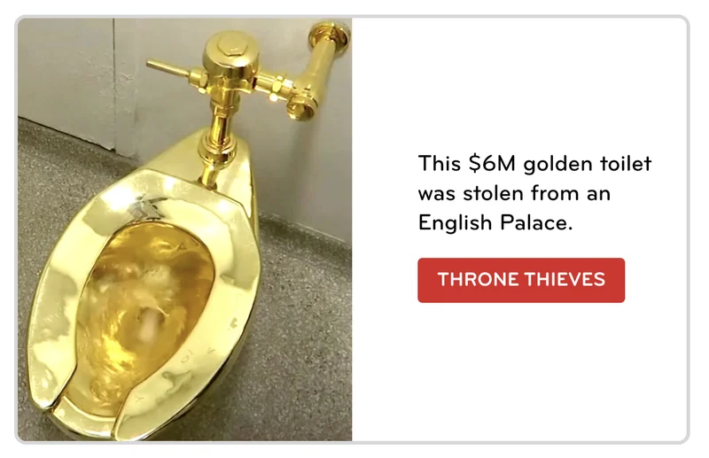 A golden toilet. Yep, real gold. Someone out there paid for that (and then someone else took it for free).
