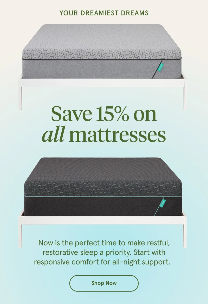 Save 15% on all mattresses | Shop Now