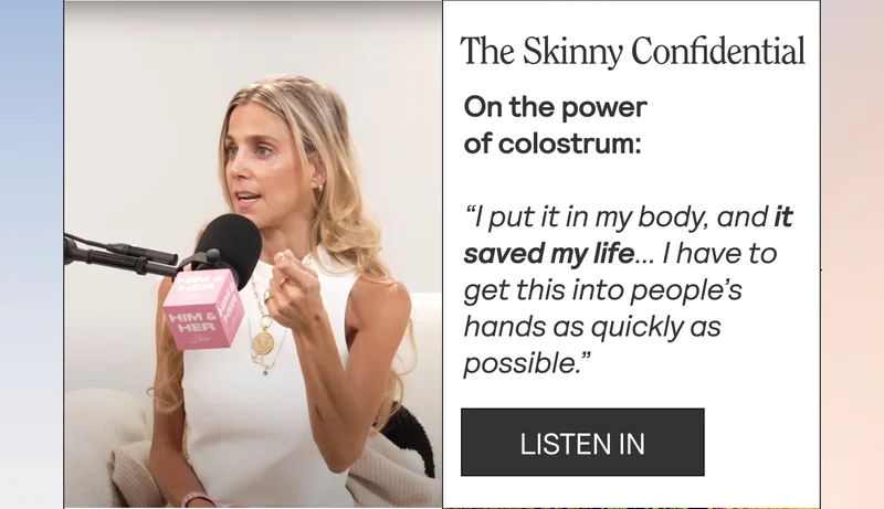 The Skinny Confidential On the power of colostrum: “I put it in my body and it saved my life… I have to get this into people’s hands as quickly as possible.”
