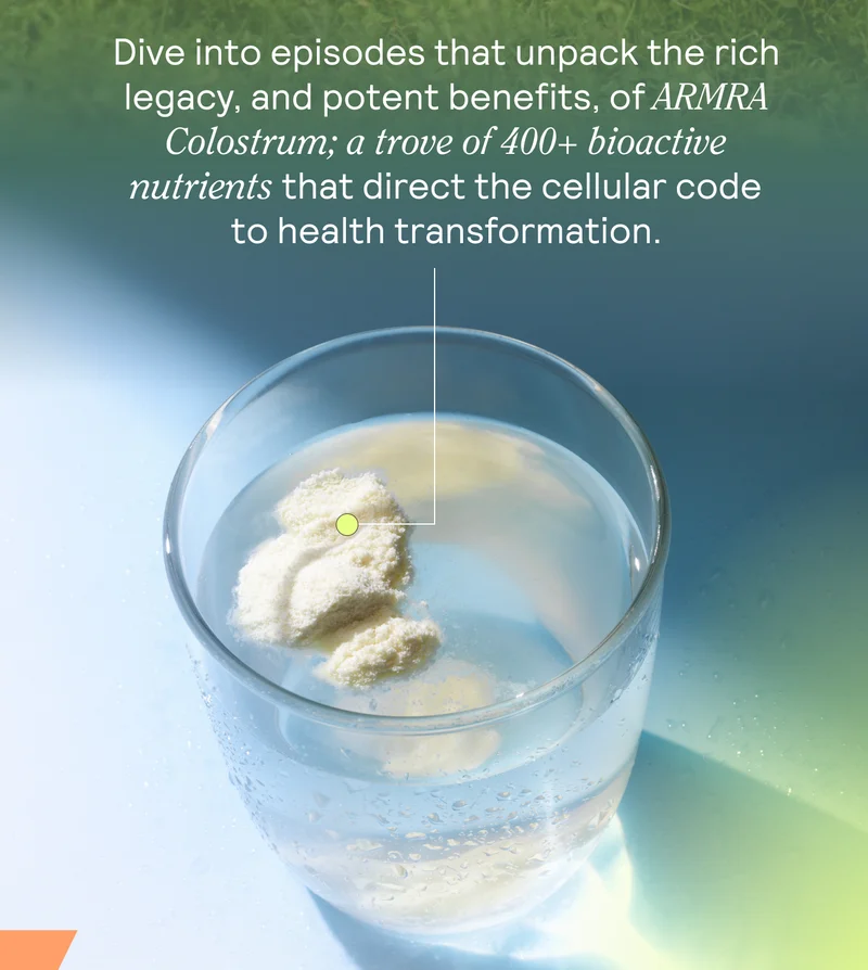 Dive into episodes that unpack the rich legacy and potent benefits of ARMRA Colostrum, a treasure trove of over 400 bioactive nutrients.