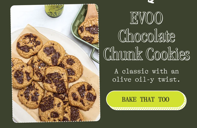 EVOO Chocolate Chunk Cookies A classic with an olive oil-y twist.