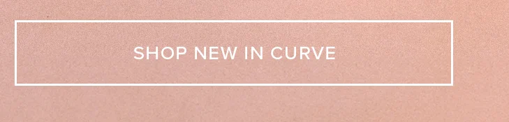 Shop new arrivals: Curve collection plus size fashion.