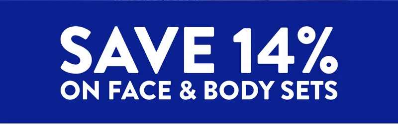 SAVE 14% ON FACE & BODY SETS