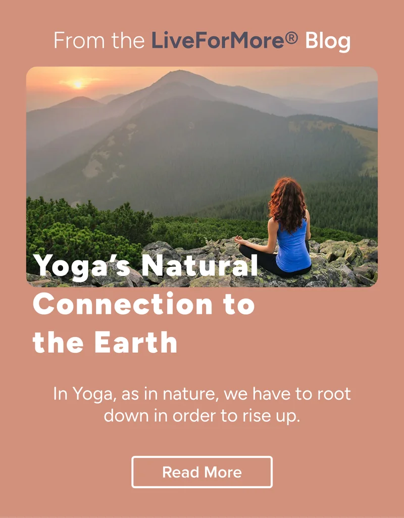 From the LiveForMore Blog: Yoga's natural connection to the Earth