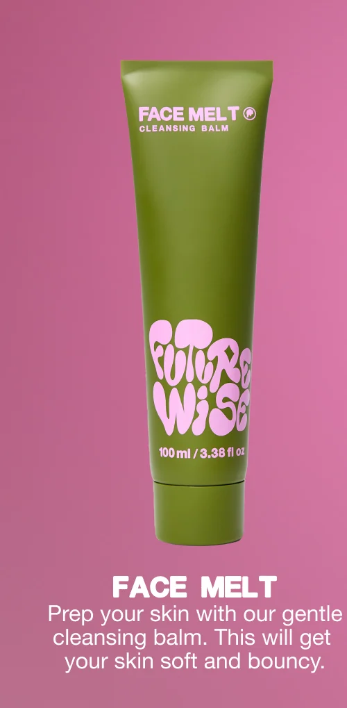 Prep your skin with our gentle cleansing balm. This will get your skin soft and bouncy.