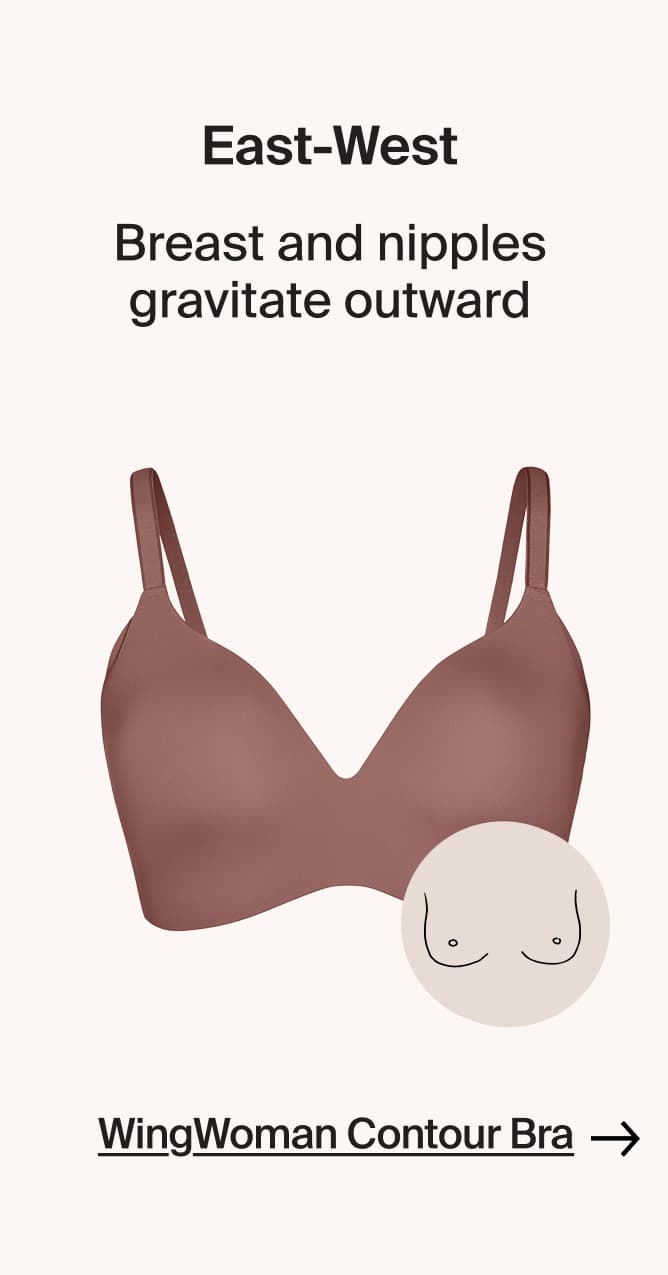 East-West. Breasts and nipples gravitate outward. WingWoman Contour Bra.