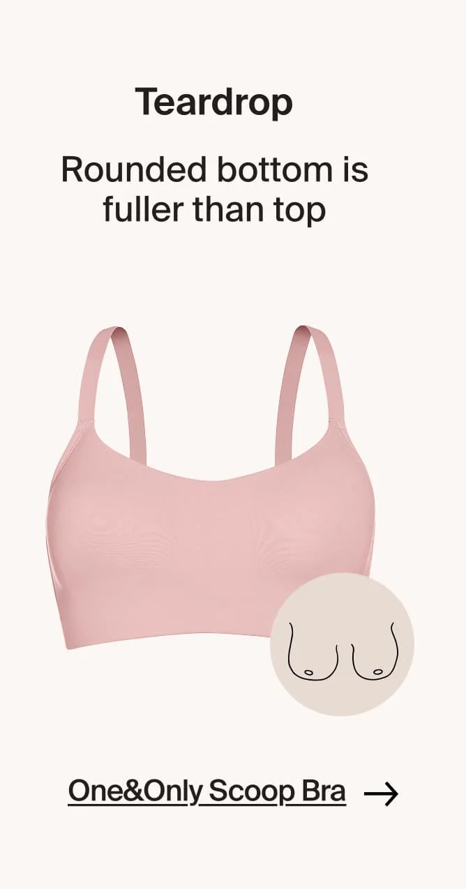 Teardrop: Rounded. Bottom is fuller than top.