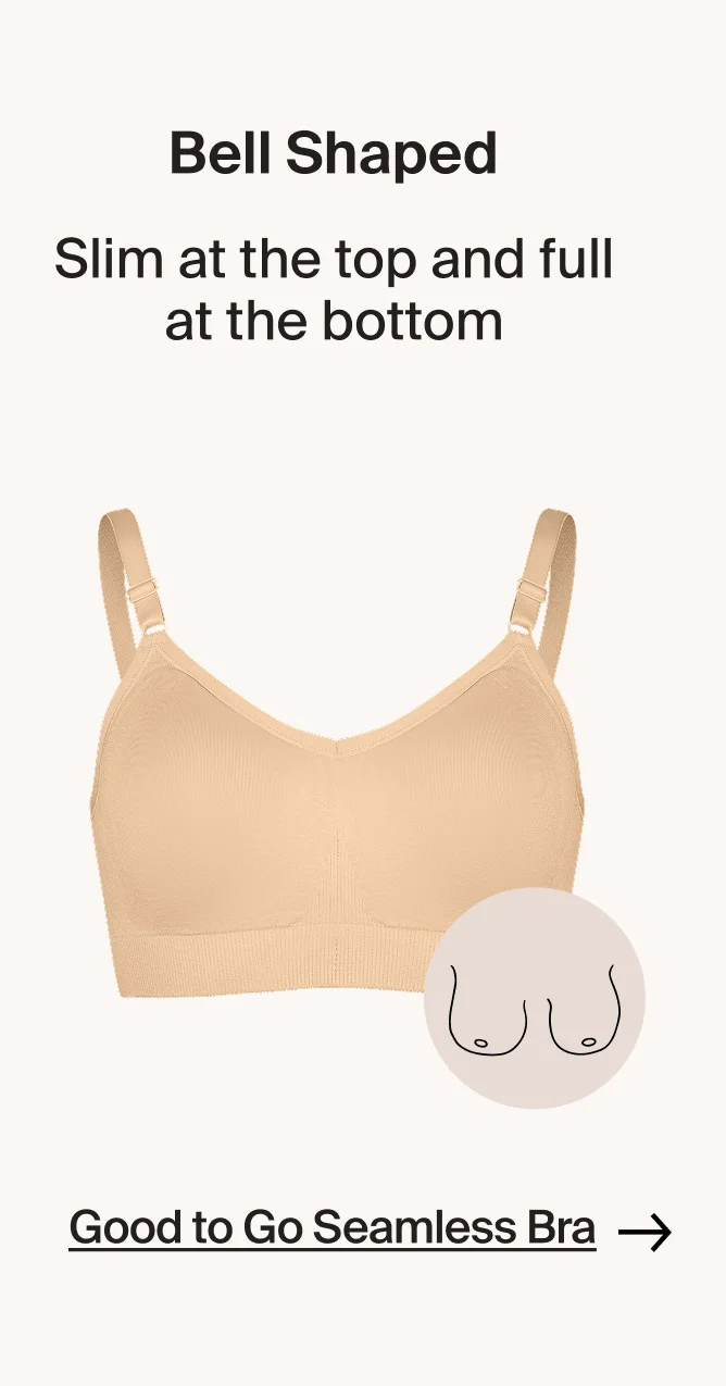 Bell Shaped. Slim at the top and full at the bottom. Good to go seamless bra.