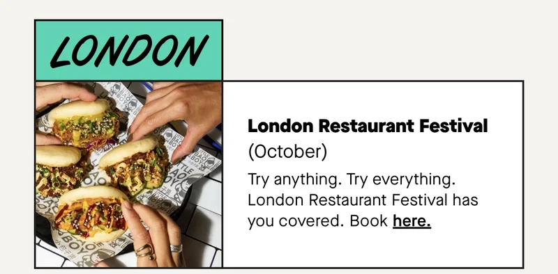 London Restaurant Festival (October) Try anything. Try everything. London Restaurant Festival has you covered