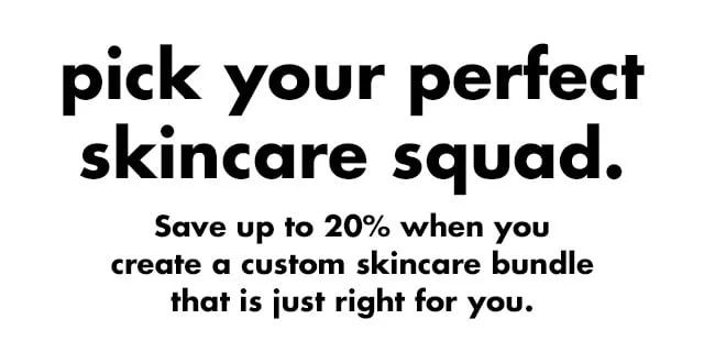 Save up to 20% when you create a custom skincare bundle