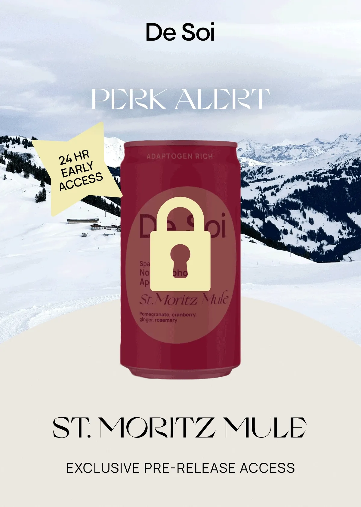De Soi | PERK ALERT | ST. MORITZ MULE EXCLUSIVE PRE-RELEASE ACCESS | Consider this your backstage pass. Shop our fan-favorite spritz 24 hours before everyone else. | Shop Now