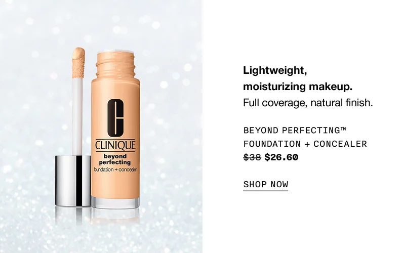 Lightweight, moisturizing makeup. Full coverage, natural finish. Beyond Perfecting™ Foundation + Concealer $38 $26.60 SHOP NOW