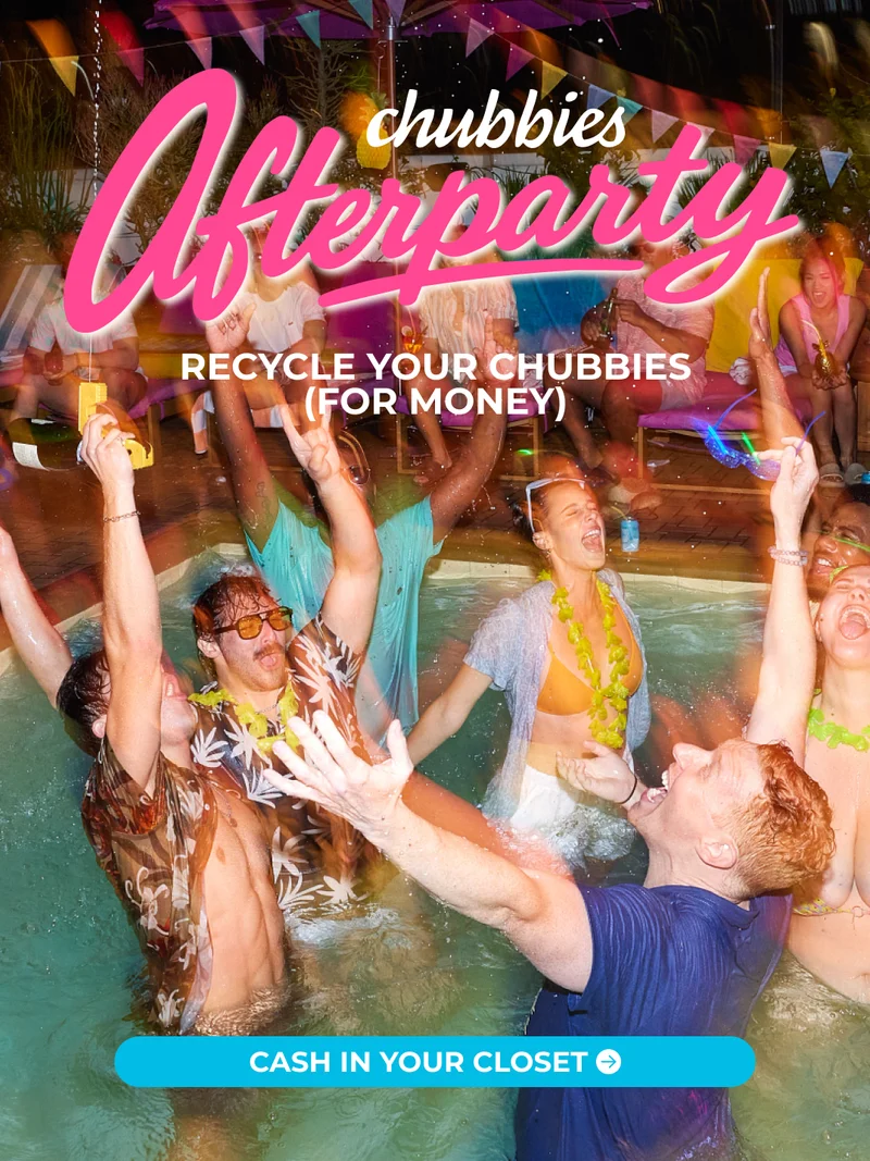 CHUBBIES AFTERPARTY: Recycle Your Chubbies For Money - LEARN MORE